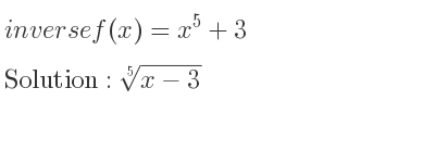 The inverse of f(x)=x^5+3 is \sqrt[5]{x-3}